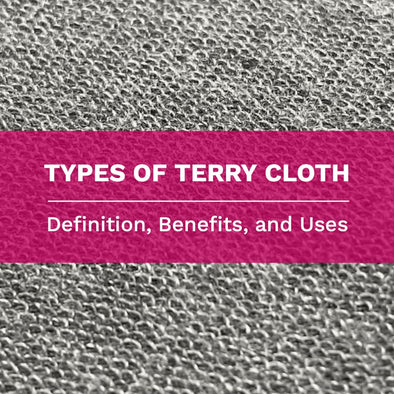 Close up of French Terry fabric with text over it saying: Types of Terry cloth - definition, benefits, and uses