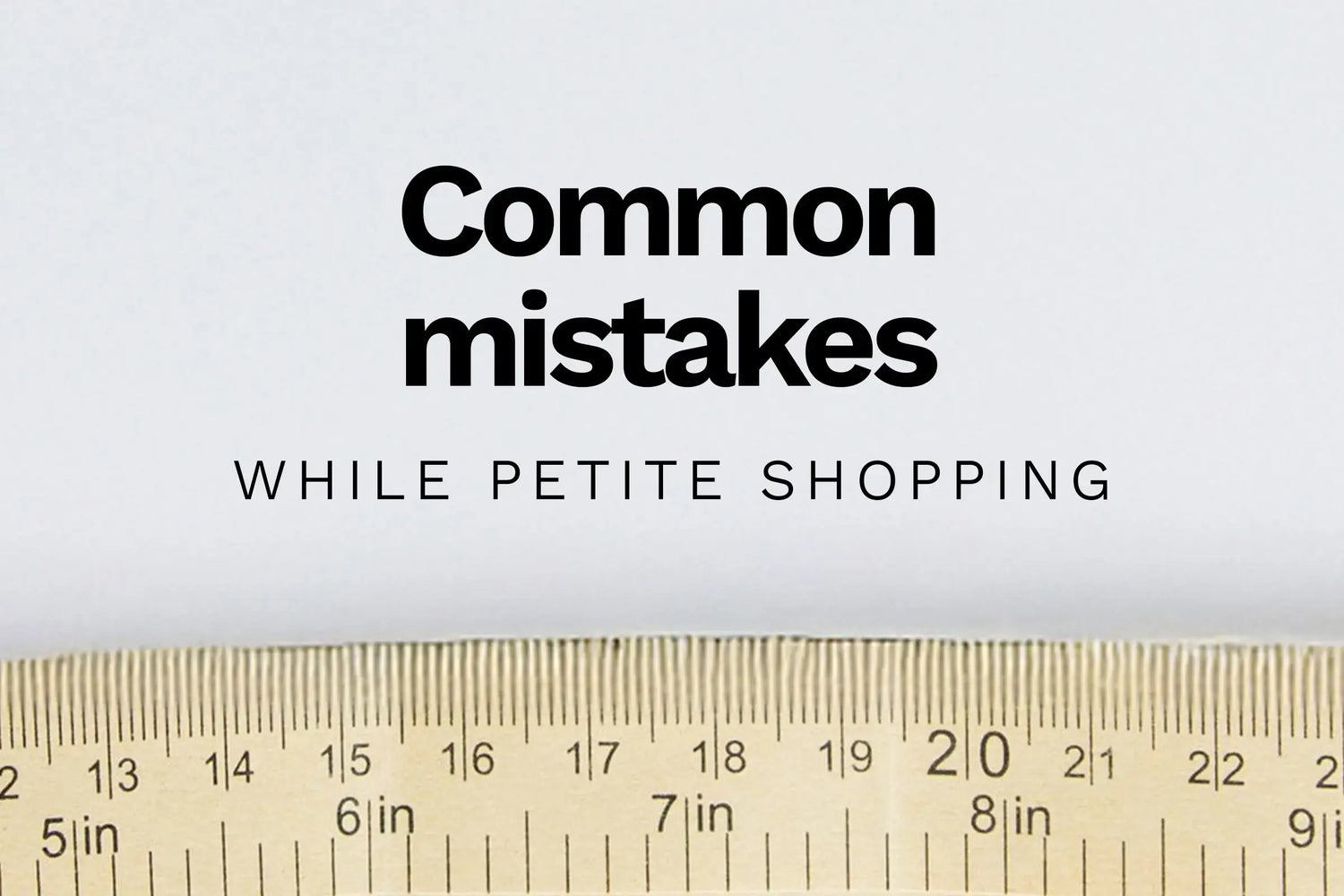 Close up of a measuring tape with text overlay: common mistakes while petite shopping