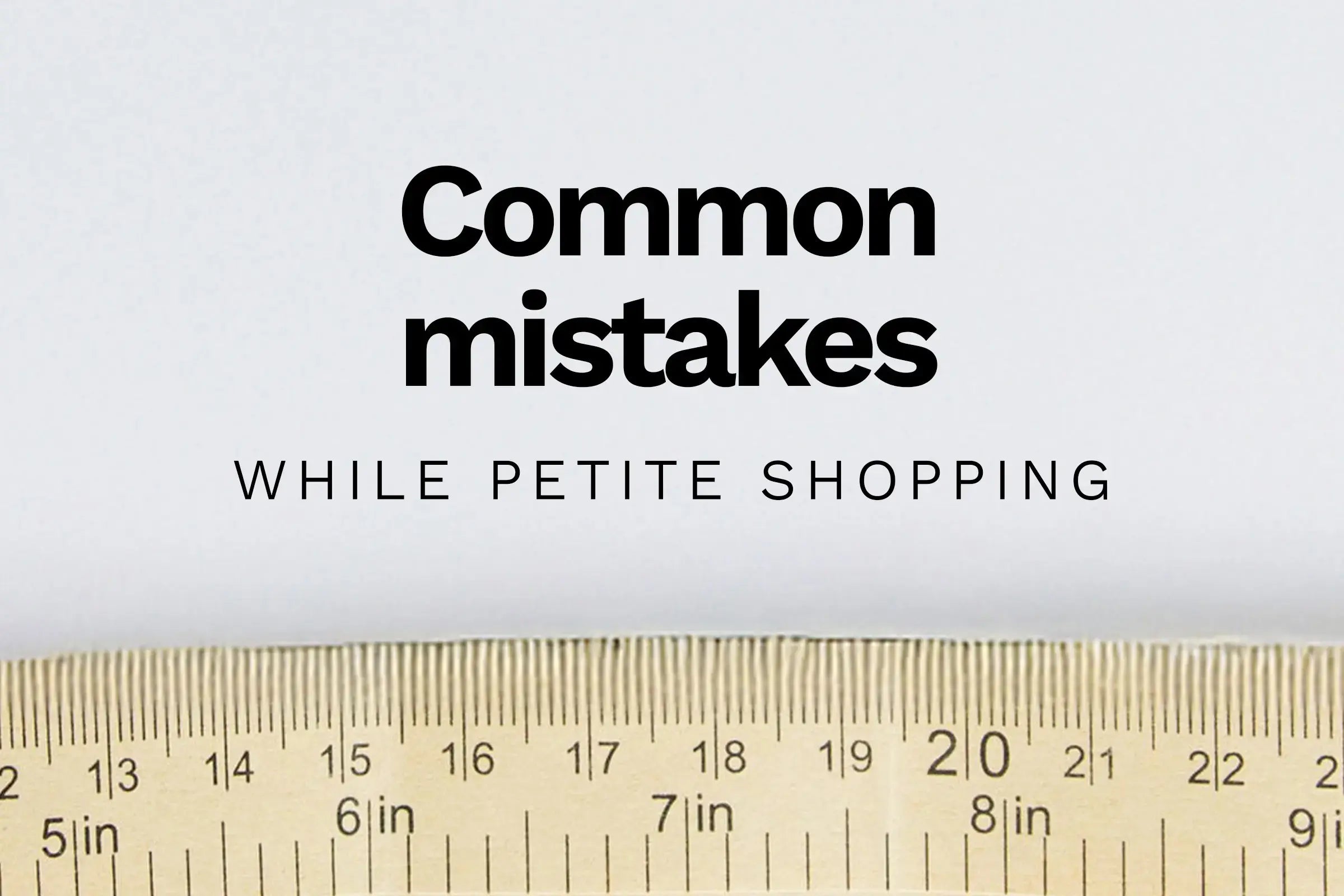 Close up of a measuring tape with text overlay: common mistakes while petite shopping