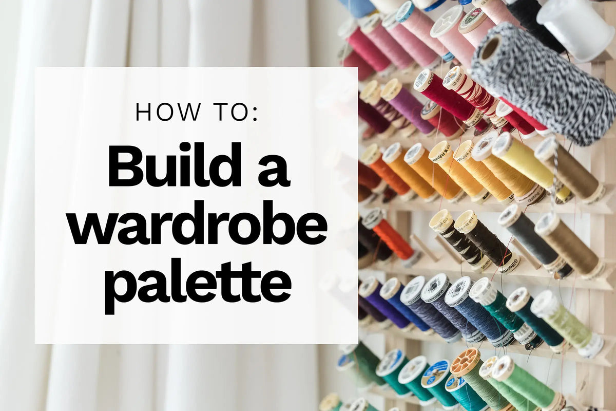 Close up of colourful threads with text overlay: How to build a wardrobe palette